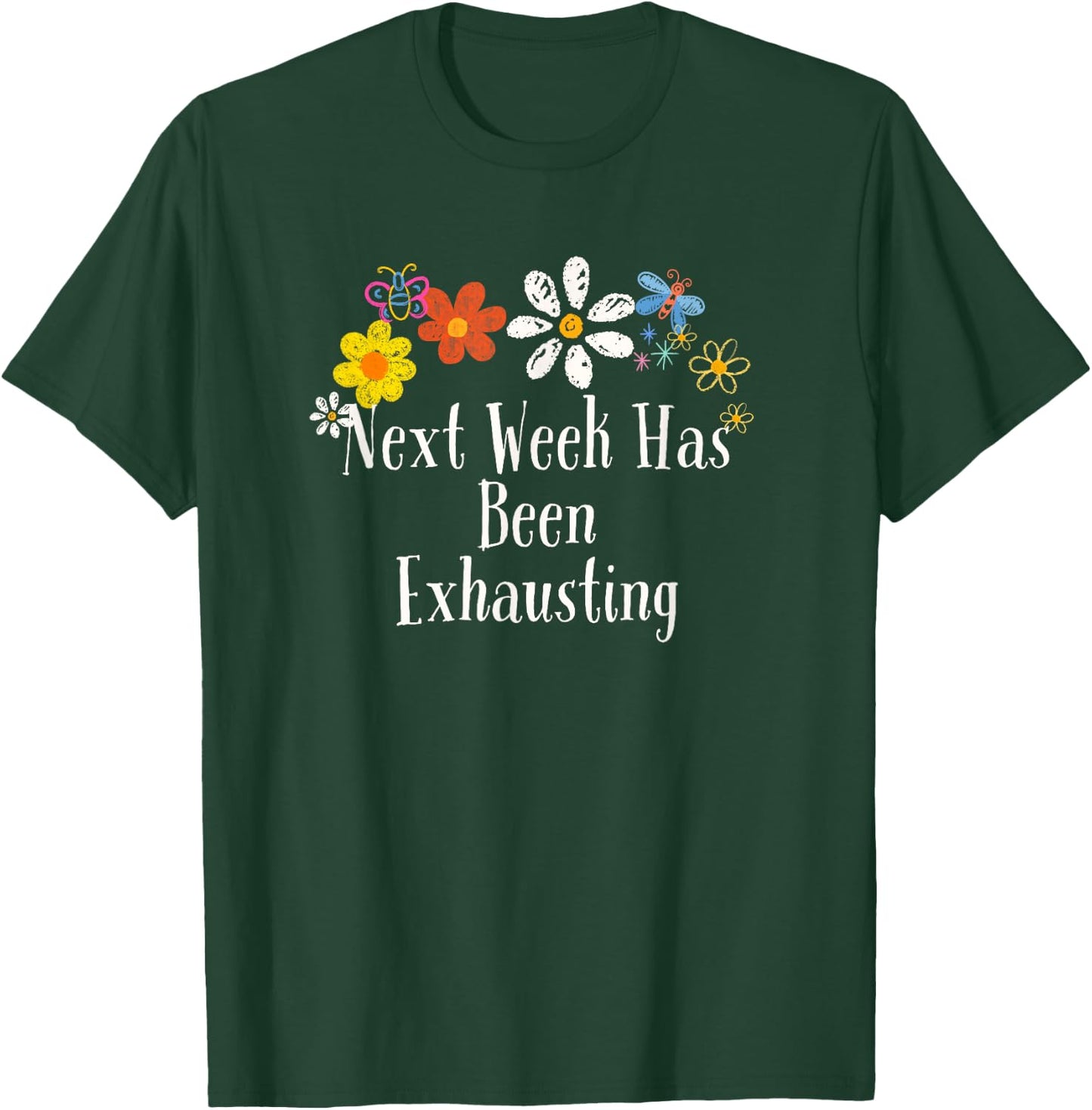 Flowers Drawing Next Week Has Been Exhausting Funny 2024 T-Shirt - T-Shirt | Forest