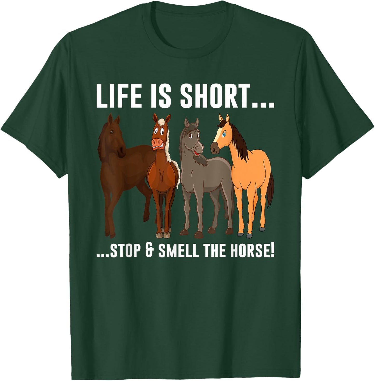 Life Is Short Stop and Smell The Horses T-Shirt - T-Shirt | Forest