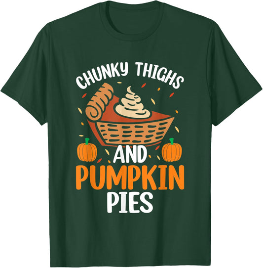 Chunky Thighs And Pumpkin Pies Funny Thanksgiving Food T-Shirt - T-Shirt | Forest