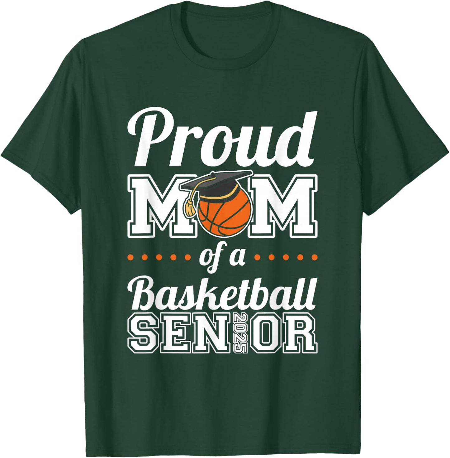 Proud Mom Of A Basketball Senior 2025 T-Shirt - T-Shirt | Forest