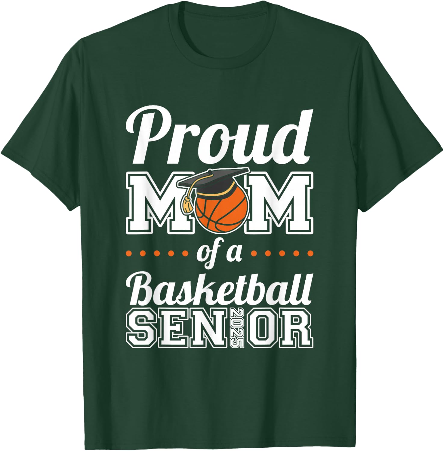 Proud Mom Of A Basketball Senior 2025 T-Shirt - T-Shirt | Forest