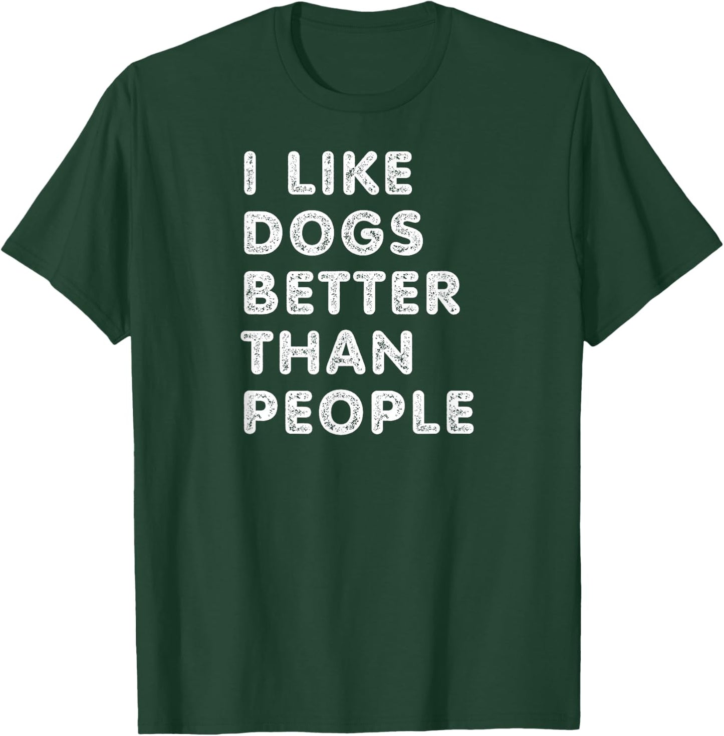 I Like Dogs Better Than People - Funny Design for Dog Lovers T-Shirt - T-Shirt | Forest