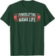 Powerlifting Mama Life Powerlifting Mom Powerlifter Mother T-Shirt - T-Shirt | Forest