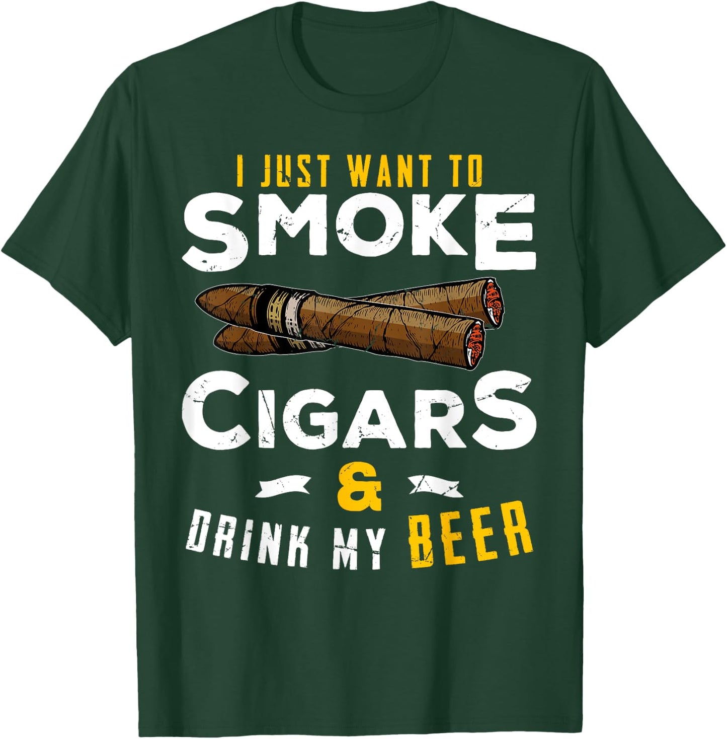 I Just Want To Smoke Cigars and Drink My Beer Smoker Party T-Shirt - T-Shirt | Forest