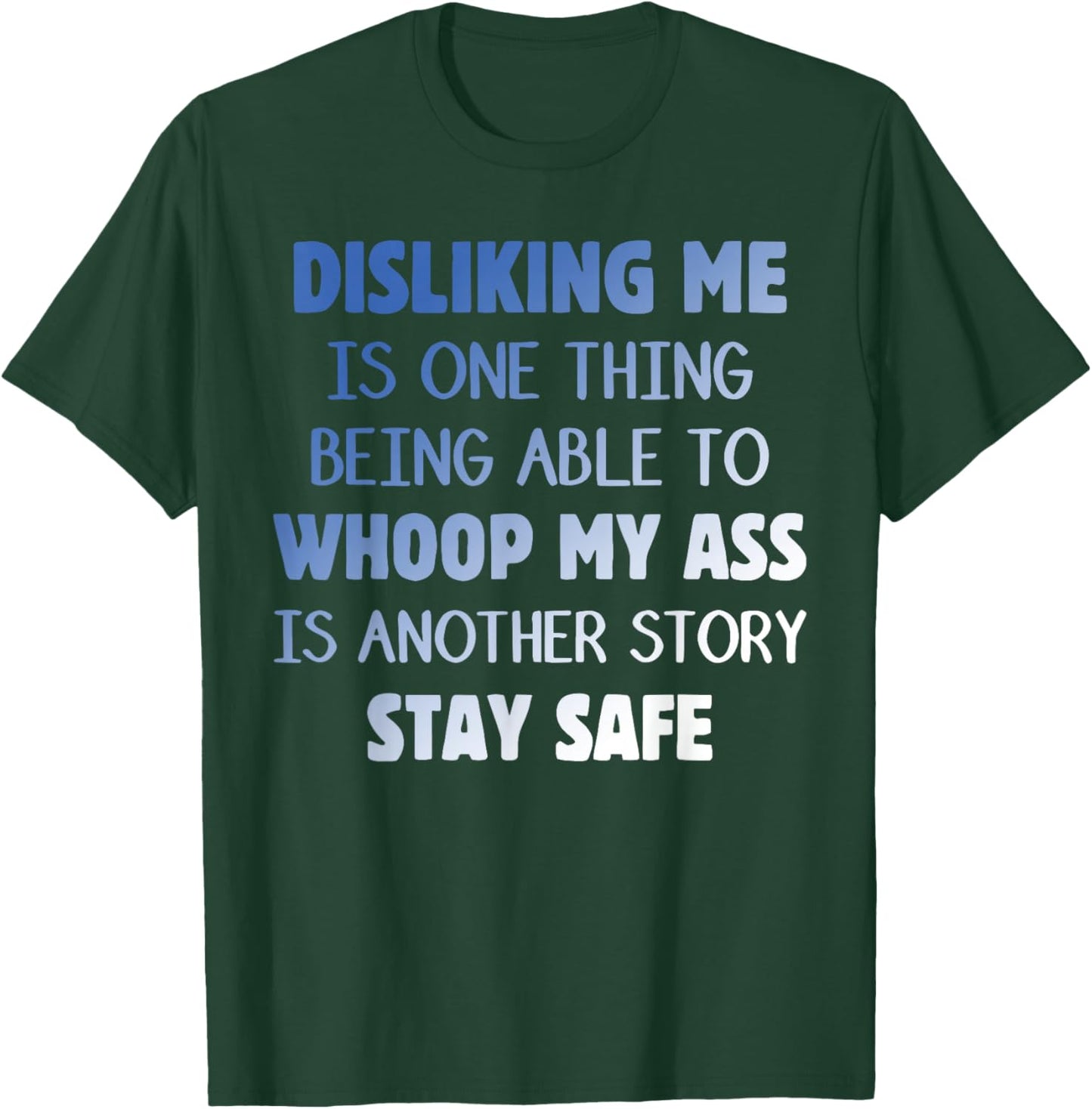 DISLIKING ME IS ONE THING BEING ABLE TO WHOOP Funny design T-Shirt - T-Shirt | Forest
