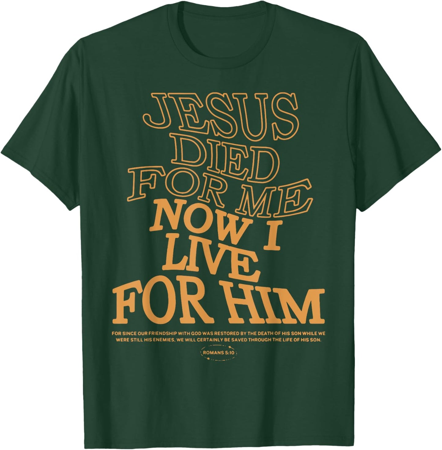 Jesus Died For Me I Now I Live ,Christian Romans 5:10 T-Shirt - T-Shirt | Forest