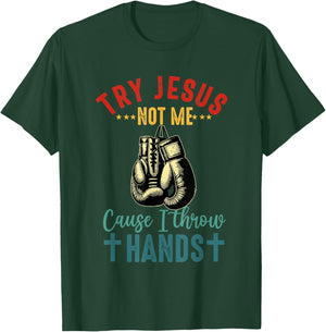Try Jesus Not Me Cause I Throw Hands Christian Boxer Boxing T-Shirt - T-Shirt | Forest