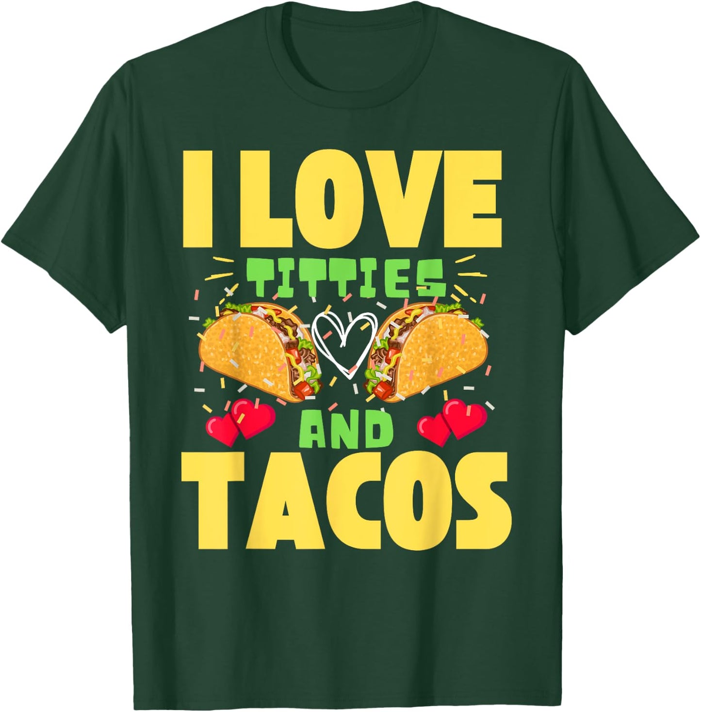 I Love Titties And Tacos Taco Lover Mexican Cinco De Mayo T-Shirt - T-Shirt | Forest
