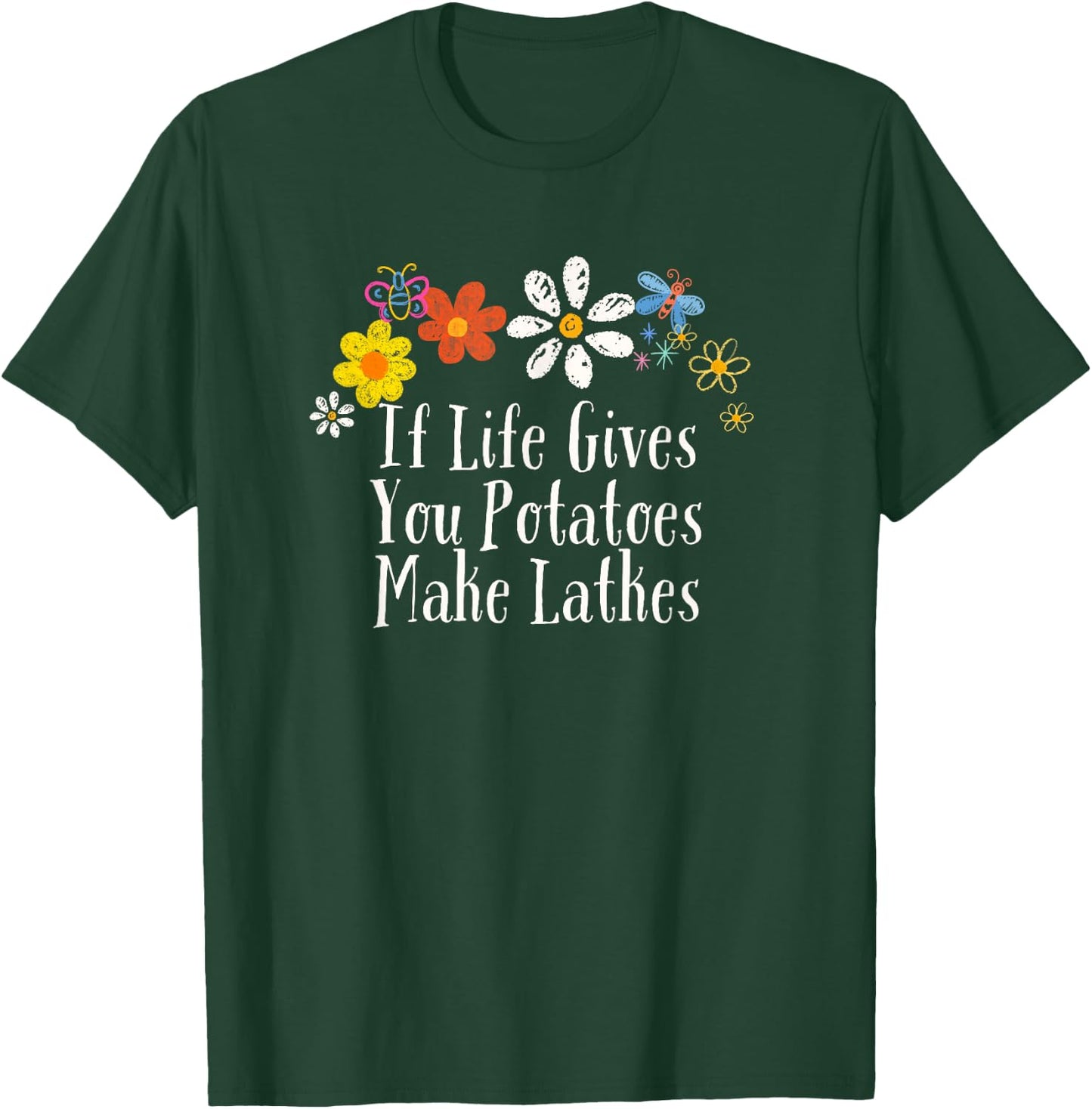 Flowers Him, If Life Gives You Potatoes Make Latkes T-Shirt - T-Shirt | Forest