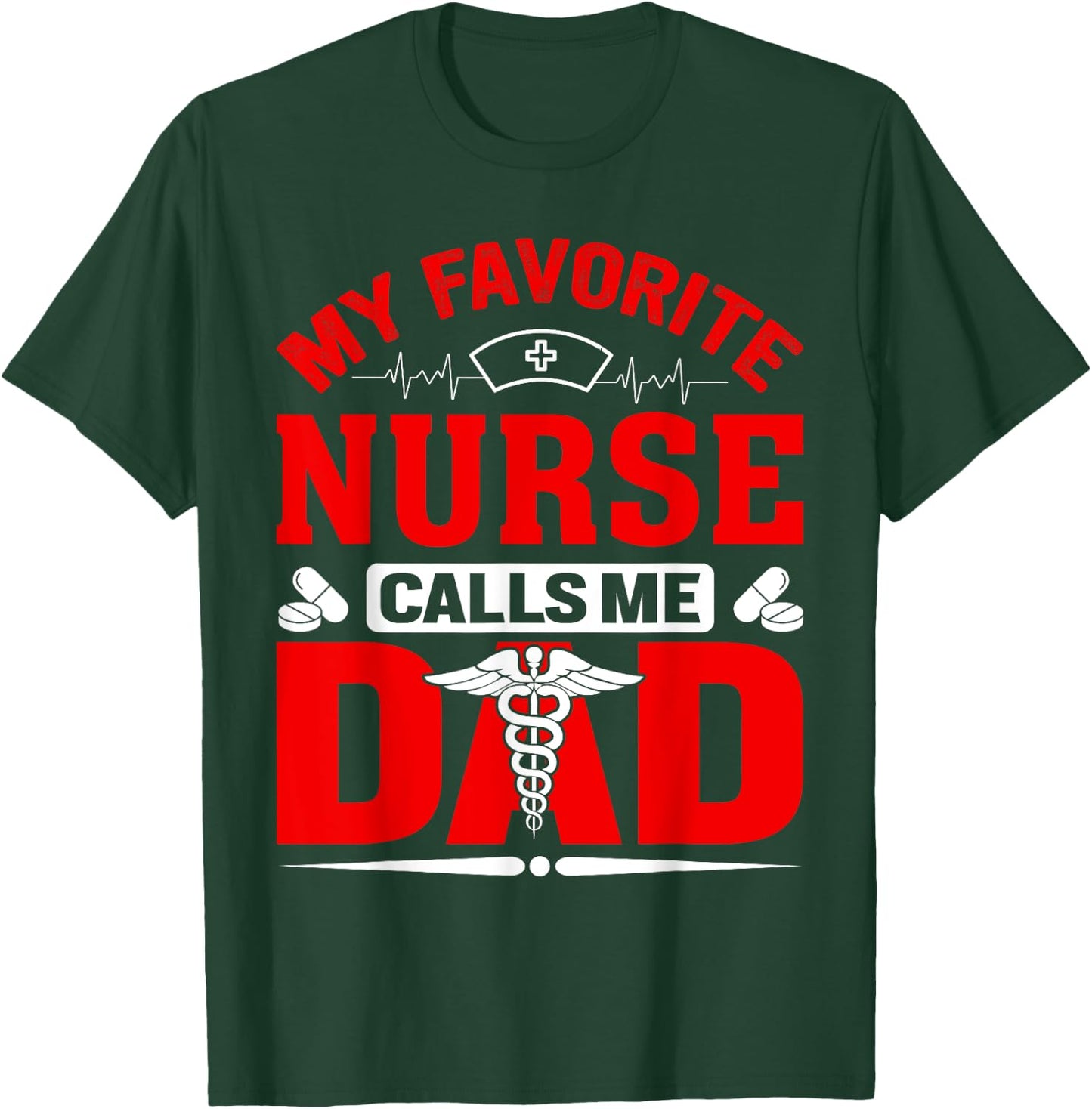 My Favorite Nurse Calls Me Dad T-Shirt - T-Shirt | Forest
