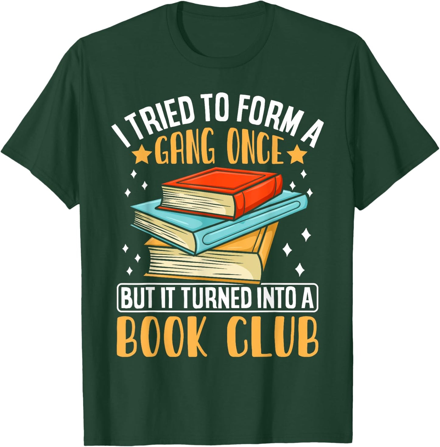 I Tried To Form A Gang Once But It Turned Into A Book Club T-Shirt - T-Shirt | Forest