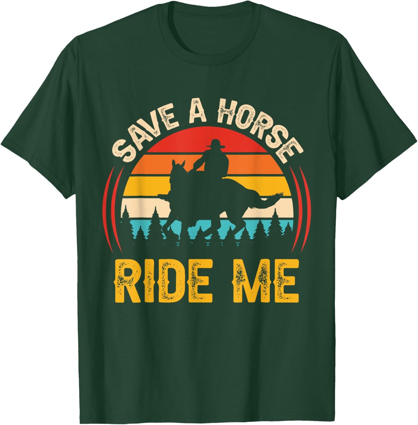 Save a Horse Ride Me Funny Adult Joke Men Women Sarcastic T-Shirt - T-Shirt | Forest