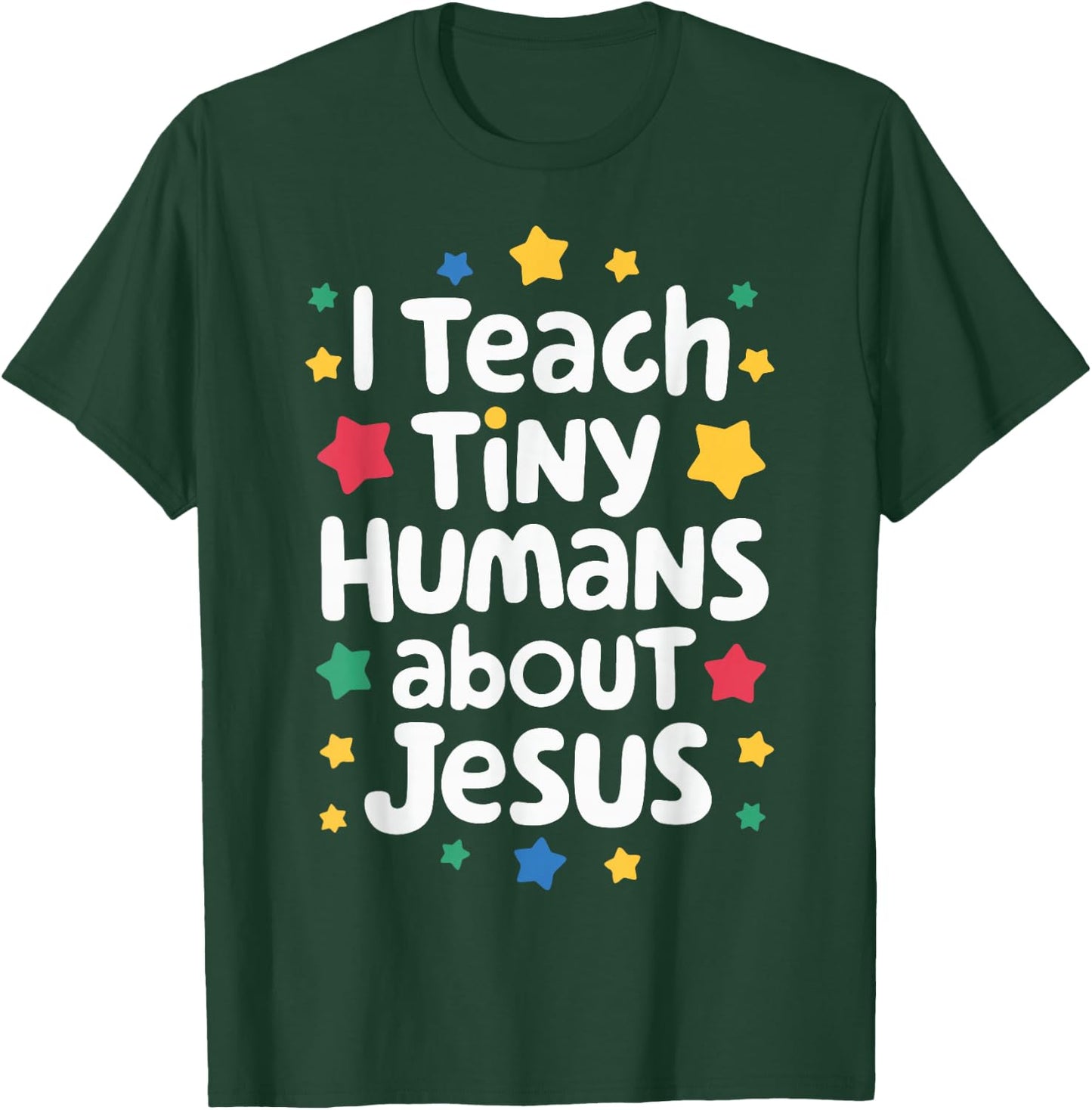 I Teach Tiny Humans About Jesus T-Shirt - T-Shirt | Forest
