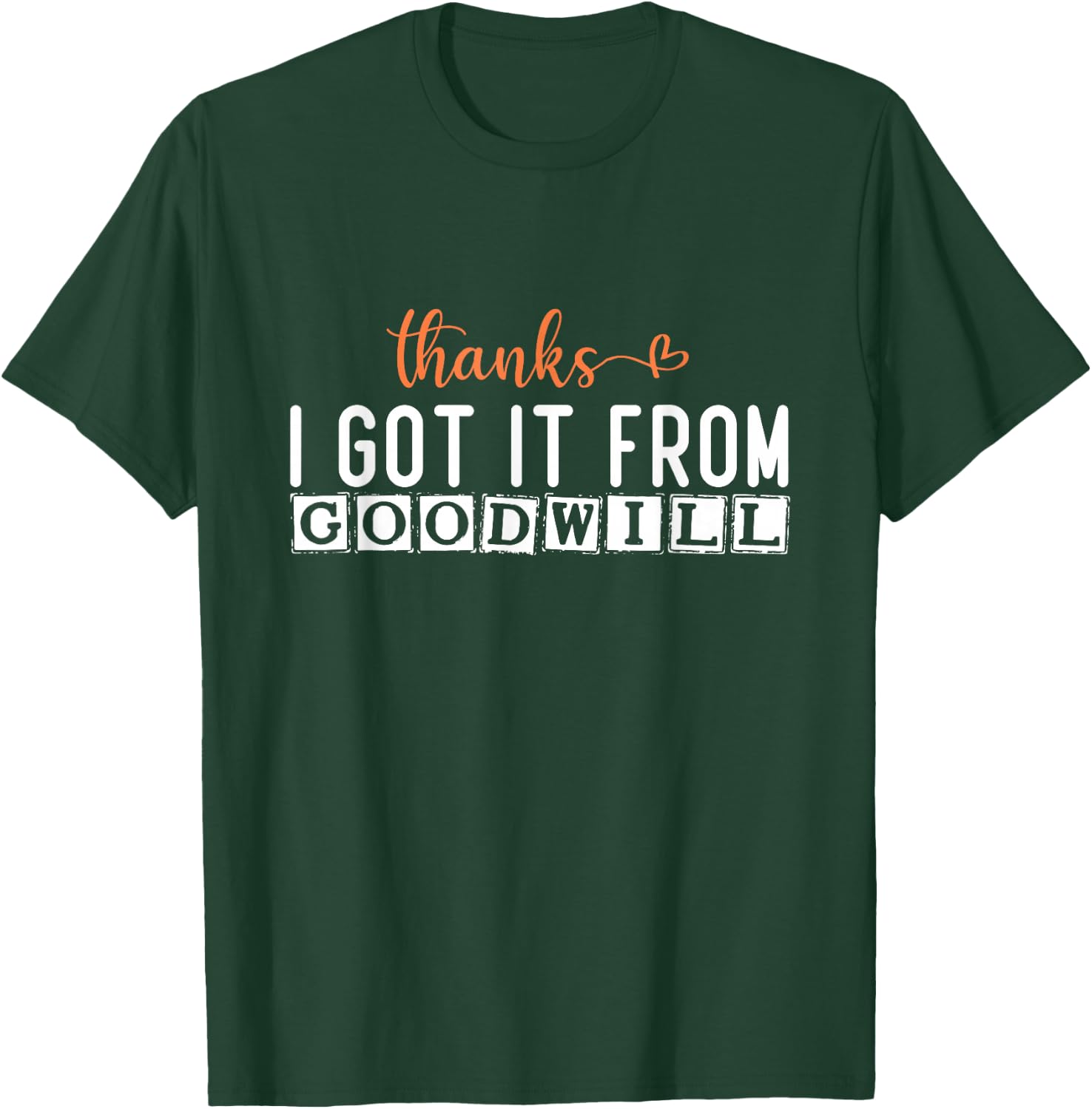 Eco-Friendly Fashion: Thanks, I Got It from Goodwill T-Shirt - T-Shirt | Forest