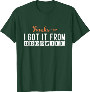 Eco-Friendly Fashion: Thanks, I Got It from Goodwill T-Shirt - T-Shirt | Forest