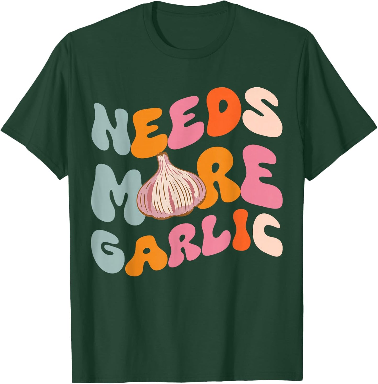 Needs more Garlic T-Shirt - T-Shirt | Forest