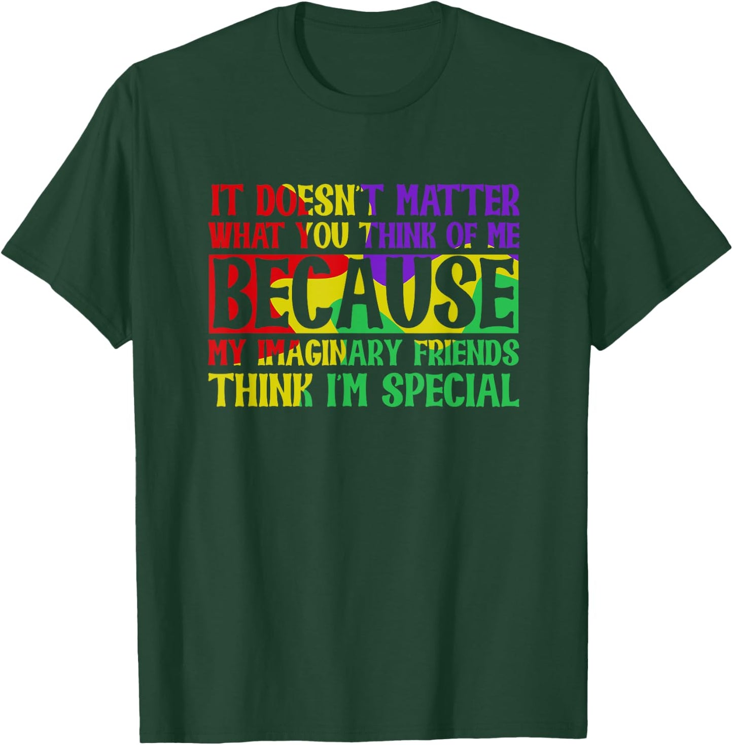 Fun - It doesn't matter what you think of me T-Shirt - T-Shirt | Forest