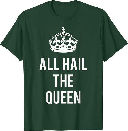 All Hail the Queen T-Shirt - T-Shirt | Forest