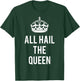 All Hail the Queen T-Shirt - T-Shirt | Forest