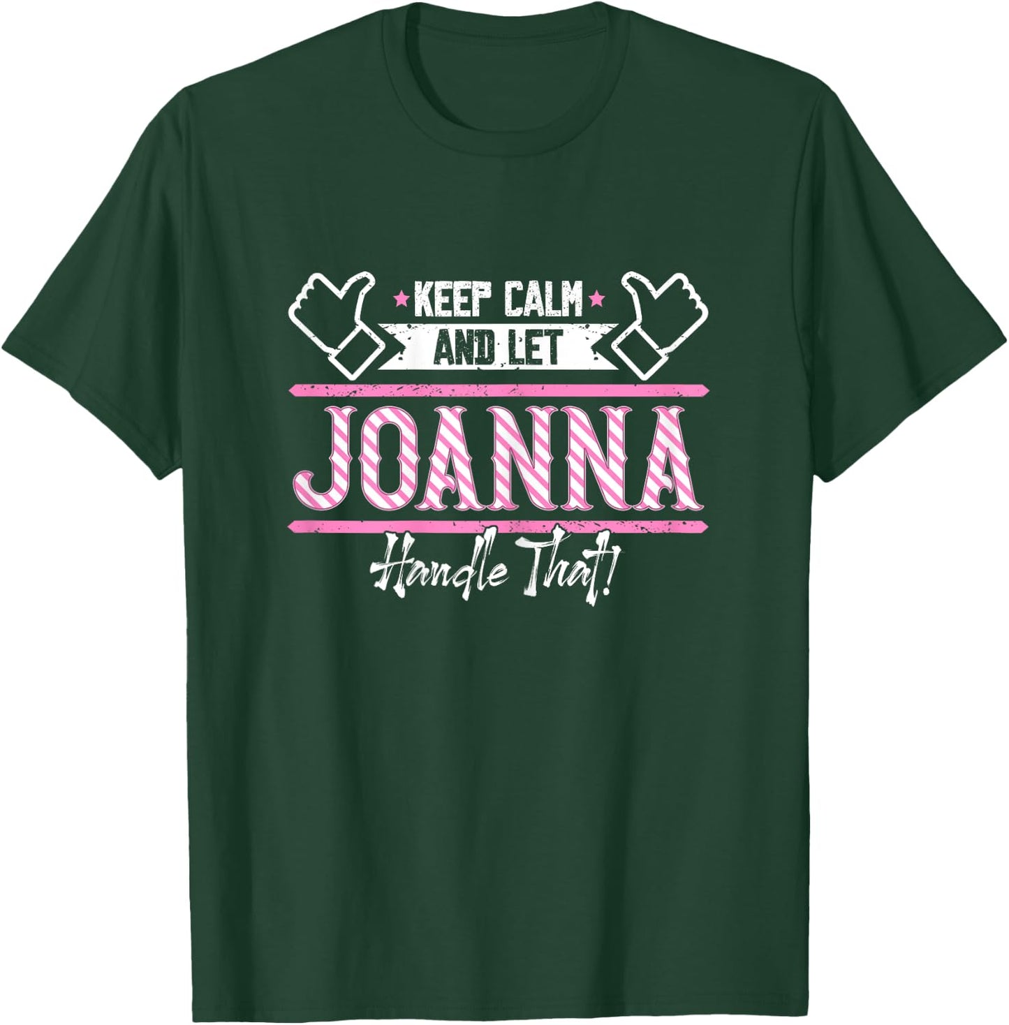 Joanna | Keep Calm and let Joanna Handle that T-Shirt - T-Shirt | Forest