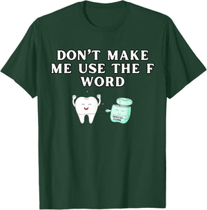 Funny Flossing Don't Make Me Use The F Word Dental Hygienist T-Shirt - T-Shirt | Forest