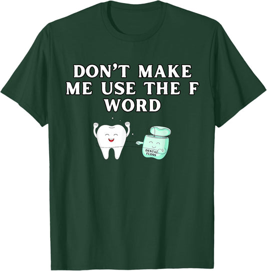 Funny Flossing Don't Make Me Use The F Word Dental Hygienist T-Shirt - T-Shirt | Forest