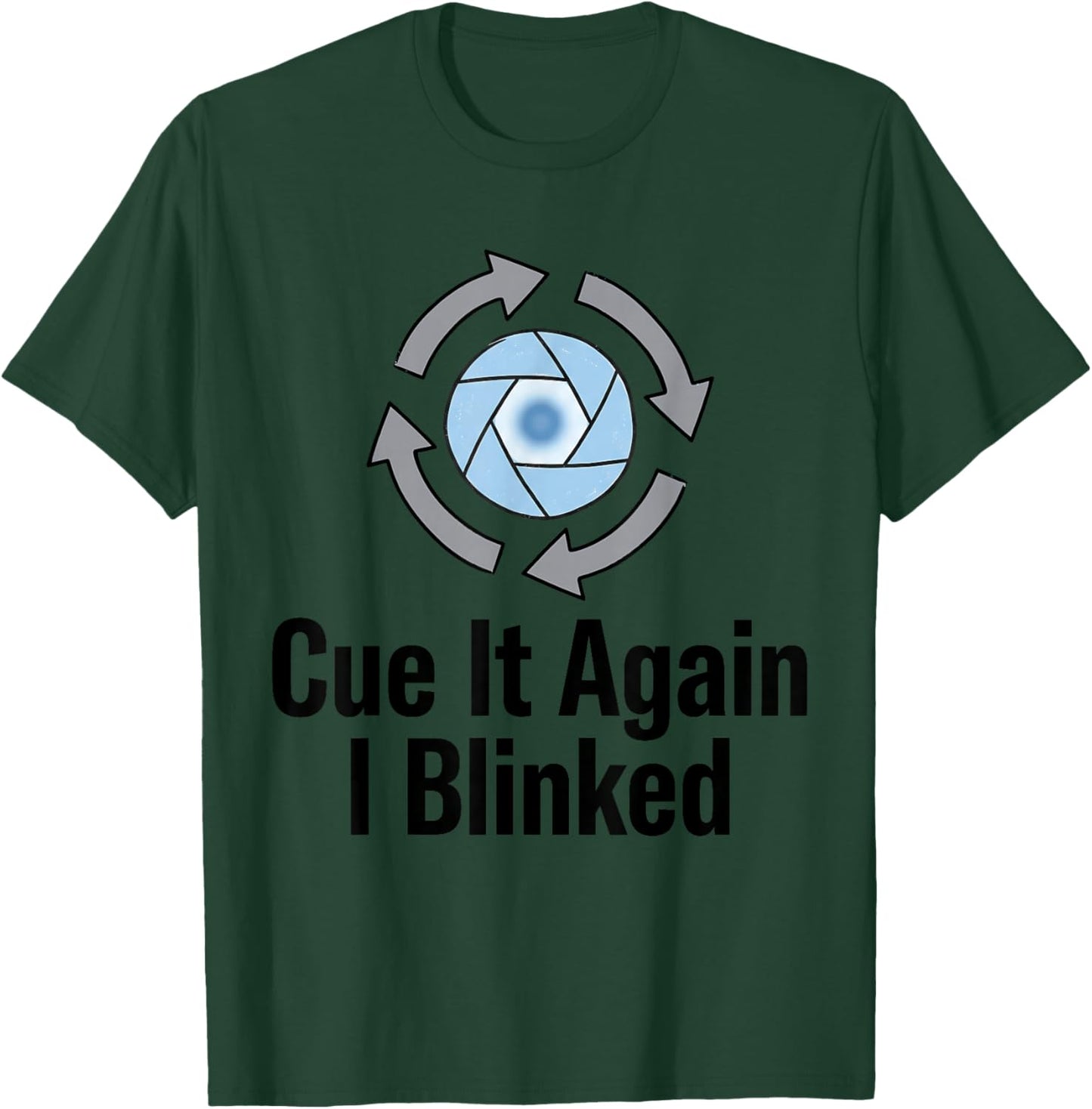 CUE IT Again I Blinked Funny Design T-Shirt - T-Shirt | Forest