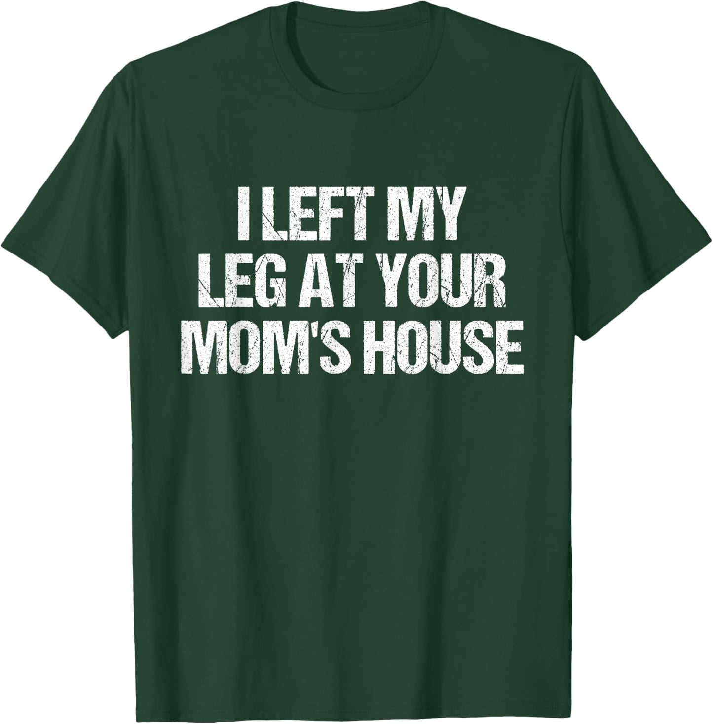 I Left My Leg At Your Mom's House Funny Amputee Jokes Adult T-Shirt - T-Shirt | Forest