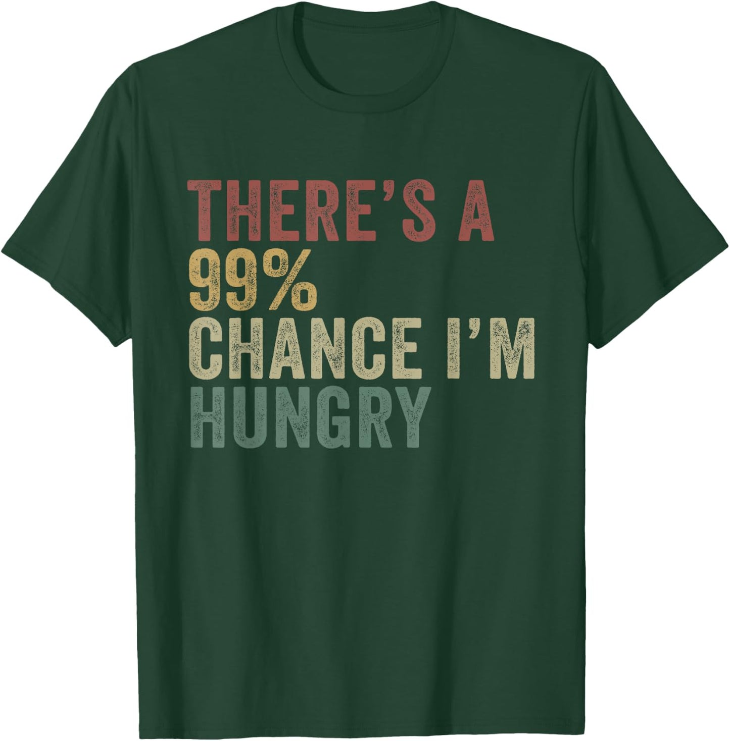 Theres A 99% Chance Im Hungry Funny Food Lover T-Shirt - T-Shirt | Forest