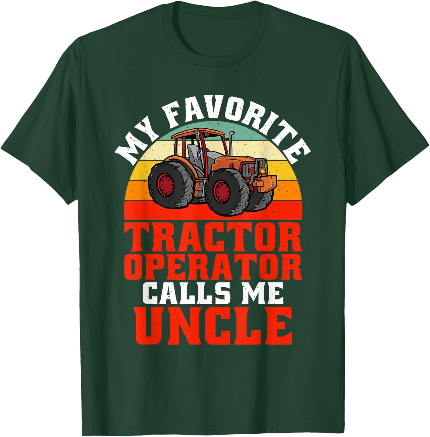 My favorite Tractor Operator calls me Uncle Tractor T-Shirt - T-Shirt | Forest