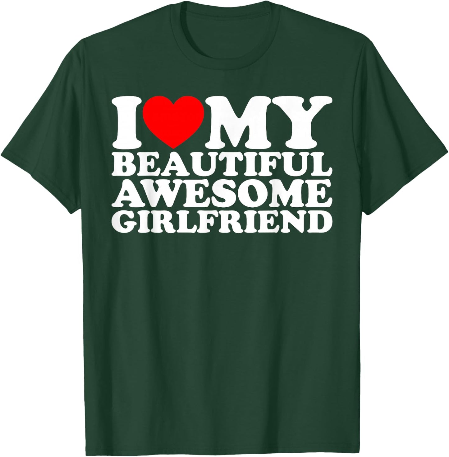 I Love My Beautiful Awesome Girlfriend T-Shirt - T-Shirt | Forest