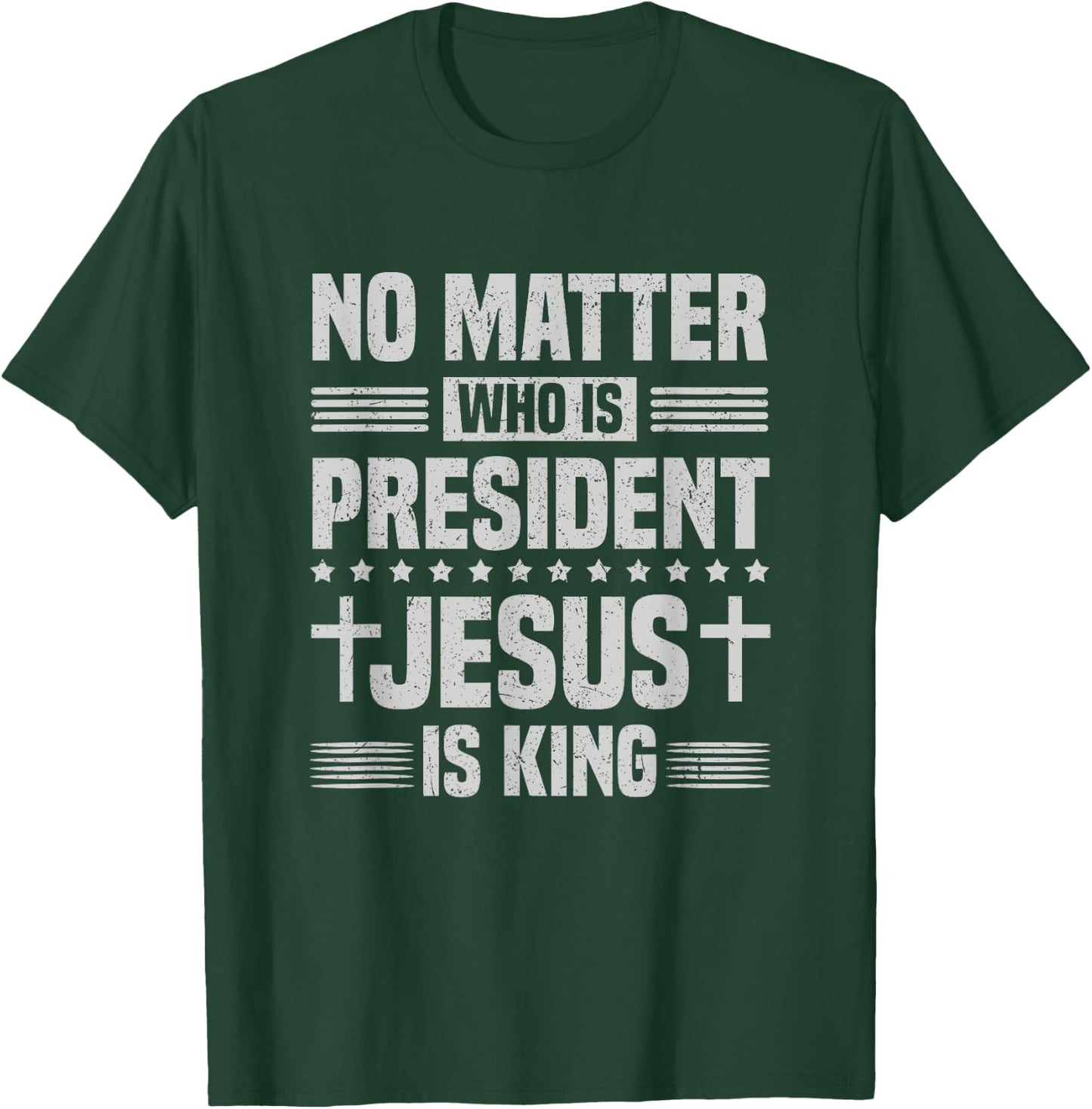 No Matter Who Is President Jesus Is King Vintage Christian T-Shirt - T-Shirt | Forest