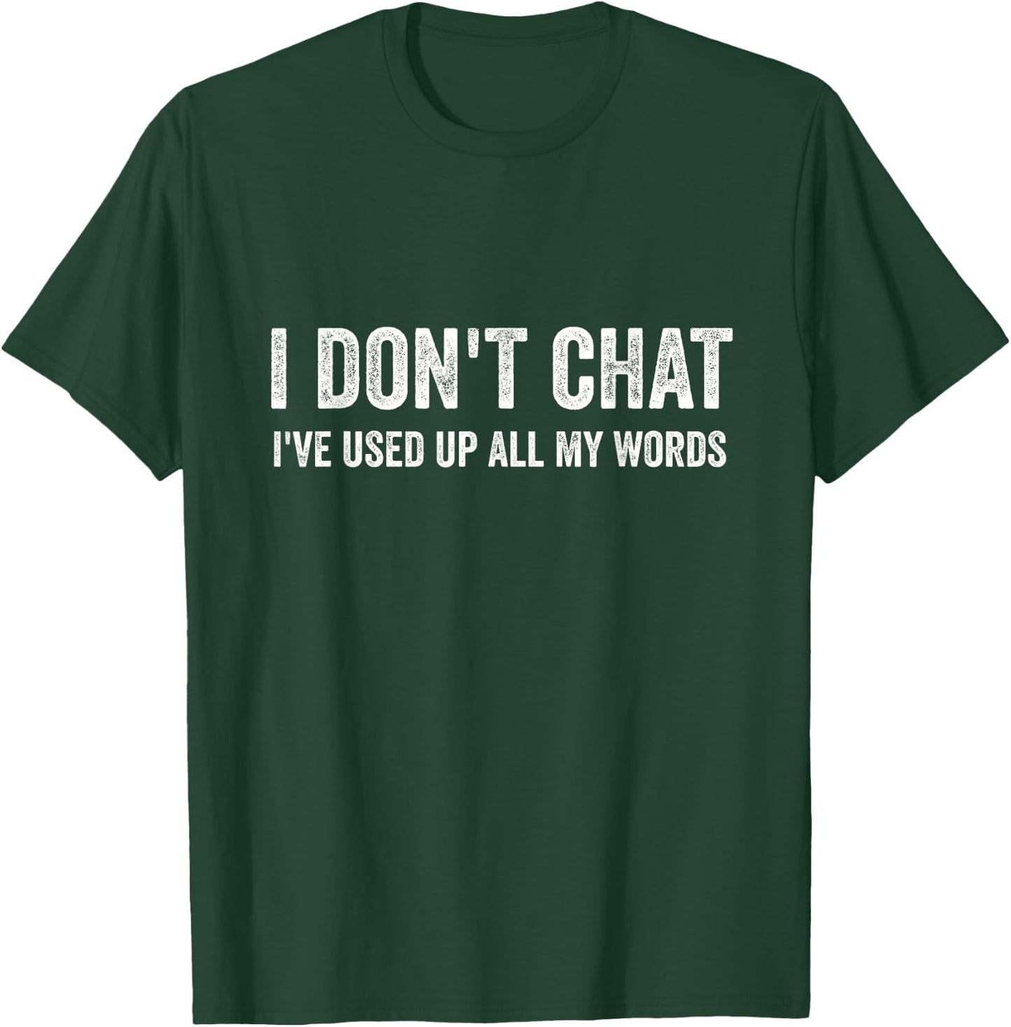 I Don't Chat I've Used Up All My Words Sarcastic Funny T-Shirt - T-Shirt | Forest