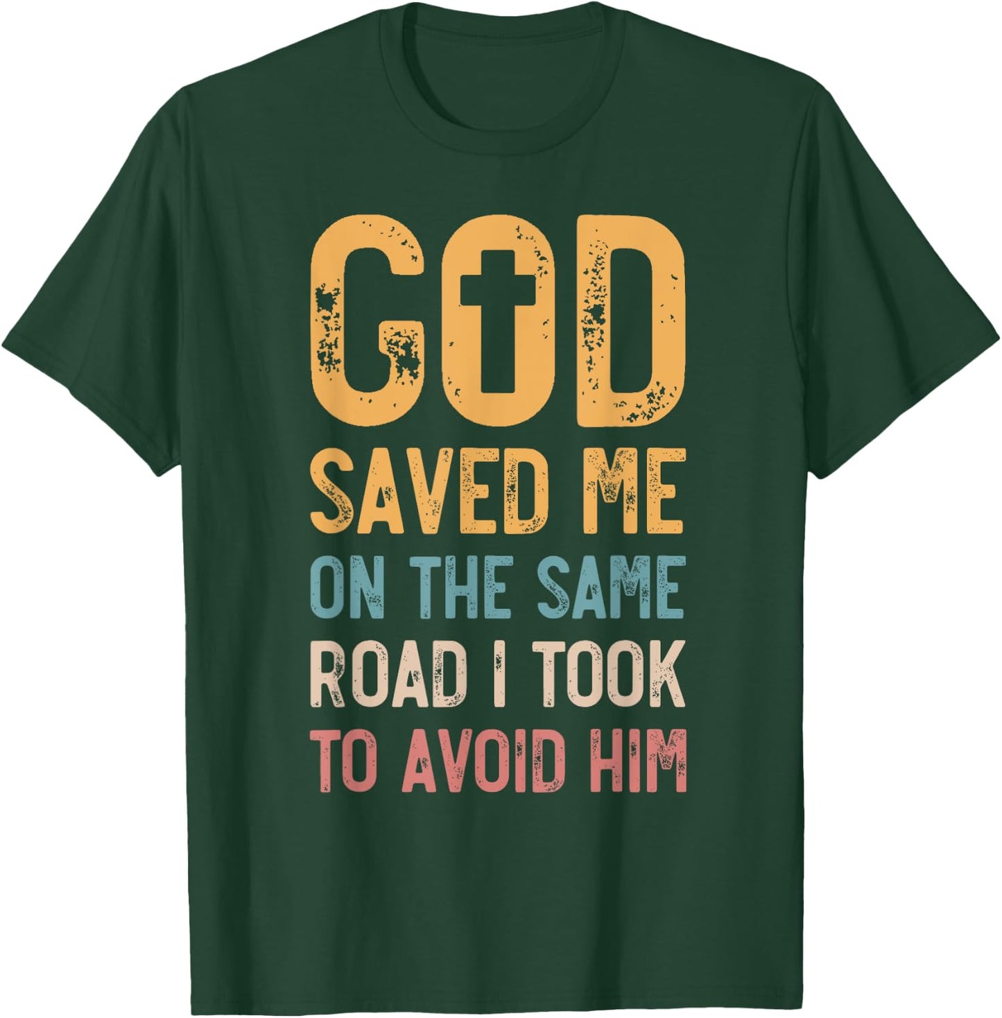 God Saved Me On The Same Road I Took To Avoid Him, Church T-Shirt - T-Shirt | Forest
