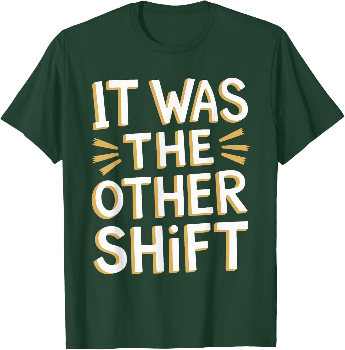 It Was The Other Shift T-Shirt - T-Shirt | Forest
