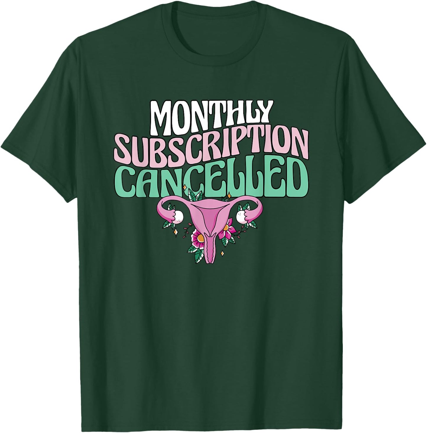 Monthly Subscription Cancelled Hysterectomy Uterus Removal T-Shirt - T-Shirt | Forest