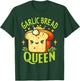 Garlic Bread Queen T-Shirt - T-Shirt | Forest