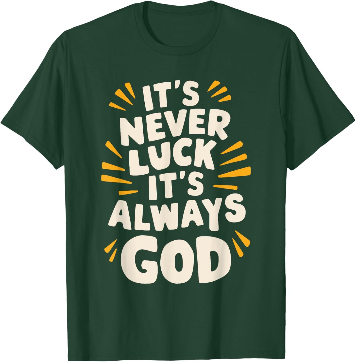 It's Never Luck It's Always God T-Shirt - T-Shirt | Forest