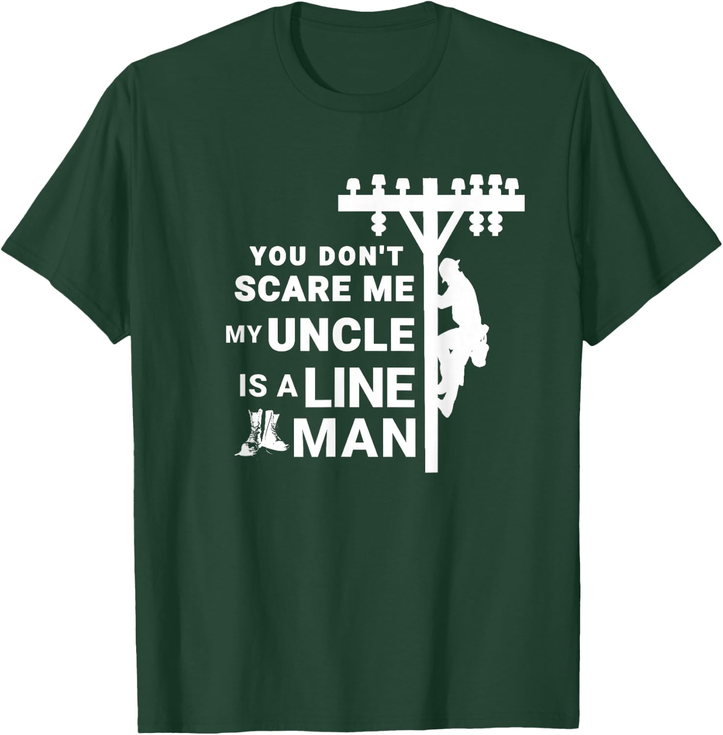 You Don't Scare Me My Uncle Is A Lineman T-Shirt - T-Shirt | Forest