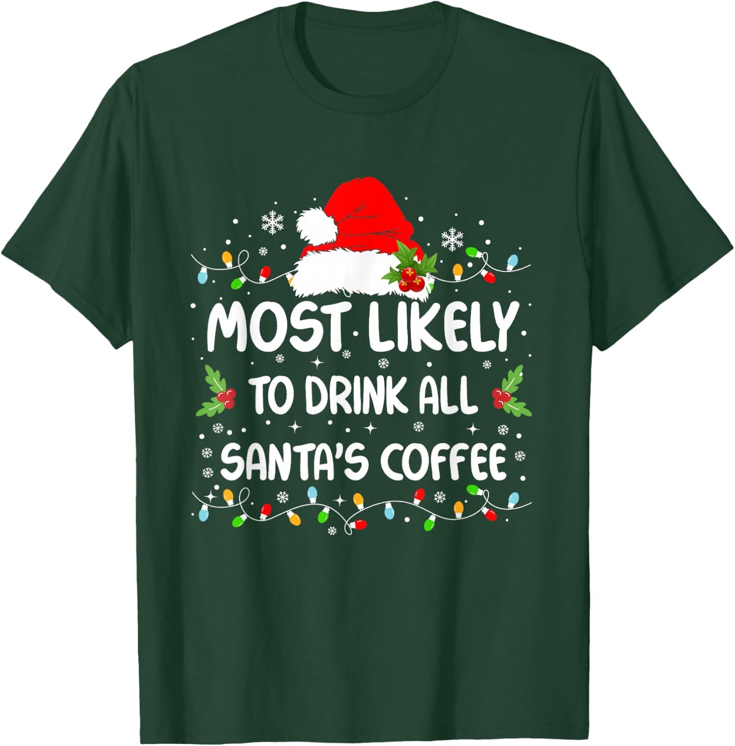 Funny Most Likely To Drink All Santa's Coffee Christmas T-Shirt - T-Shirt | Forest