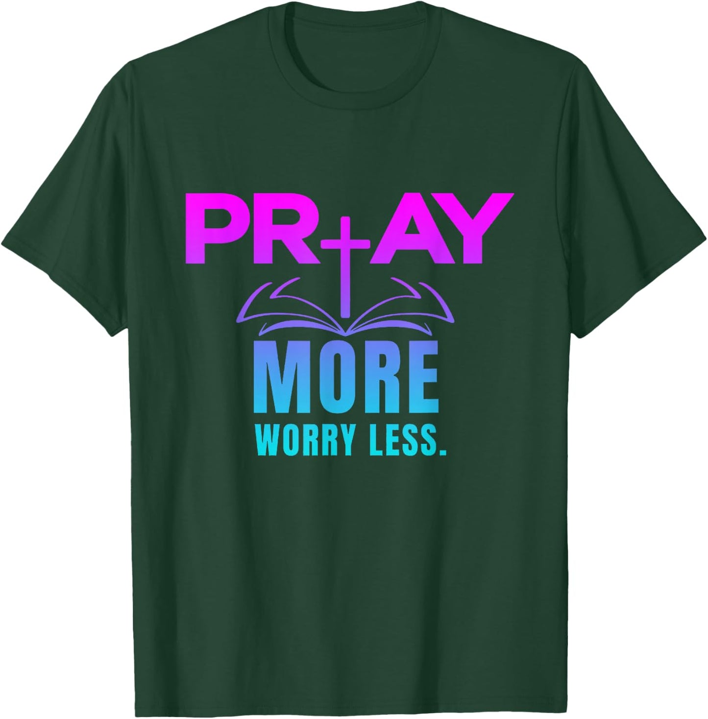 Inspirational, Pray More Worry Less . Faith Sayings T-Shirt - T-Shirt | Forest