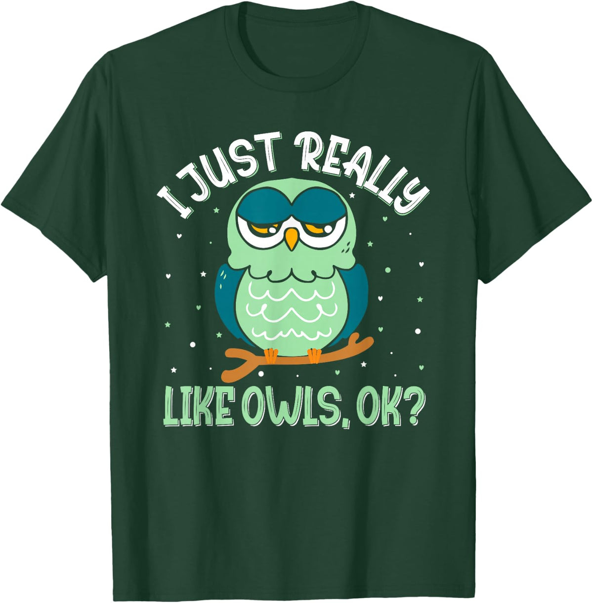 I Just Really Like Owls Ok - Funny Owl Lover T-Shirt - T-Shirt | Forest