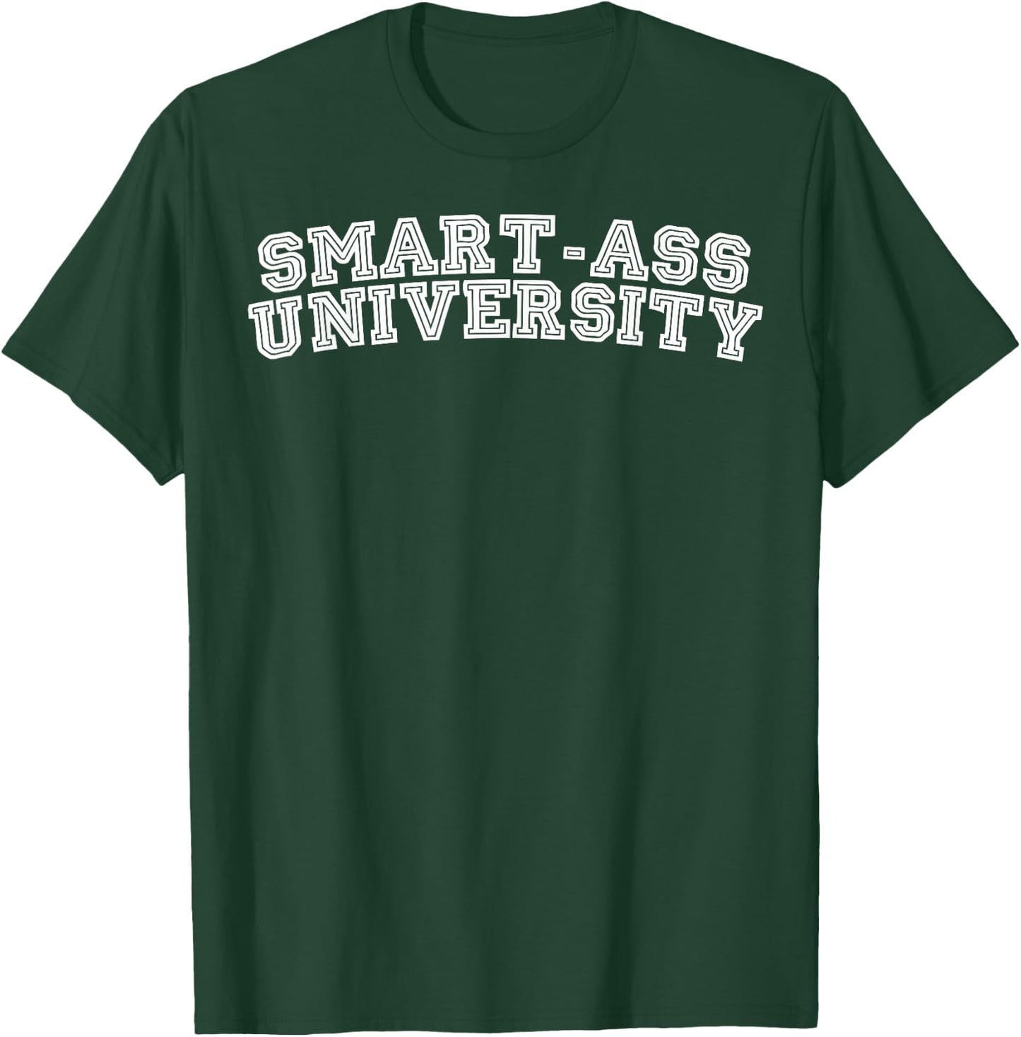 Smart-ass University Humor T-Shirt - T-Shirt | Forest