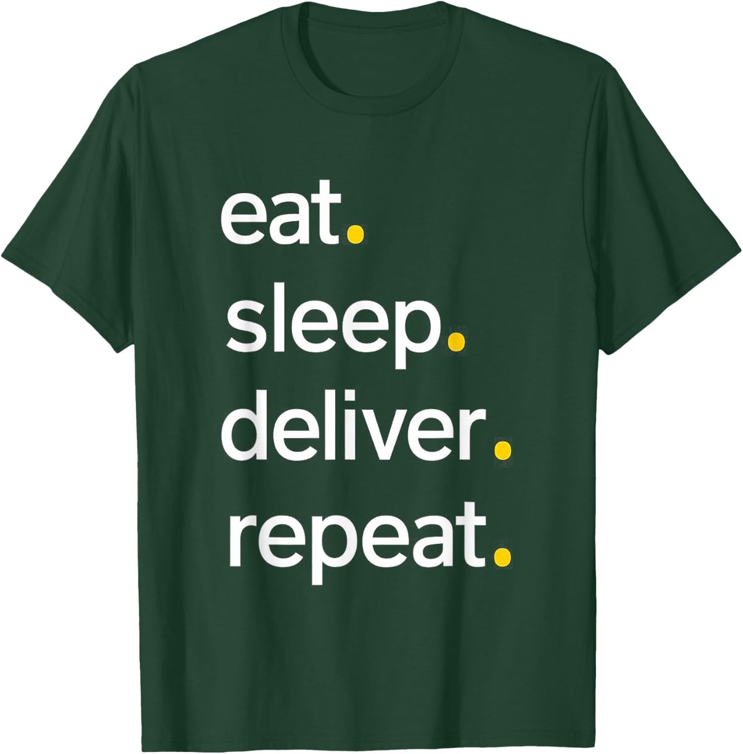 Eat Sleep Deliver Repeat T-Shirt - T-Shirt | Forest