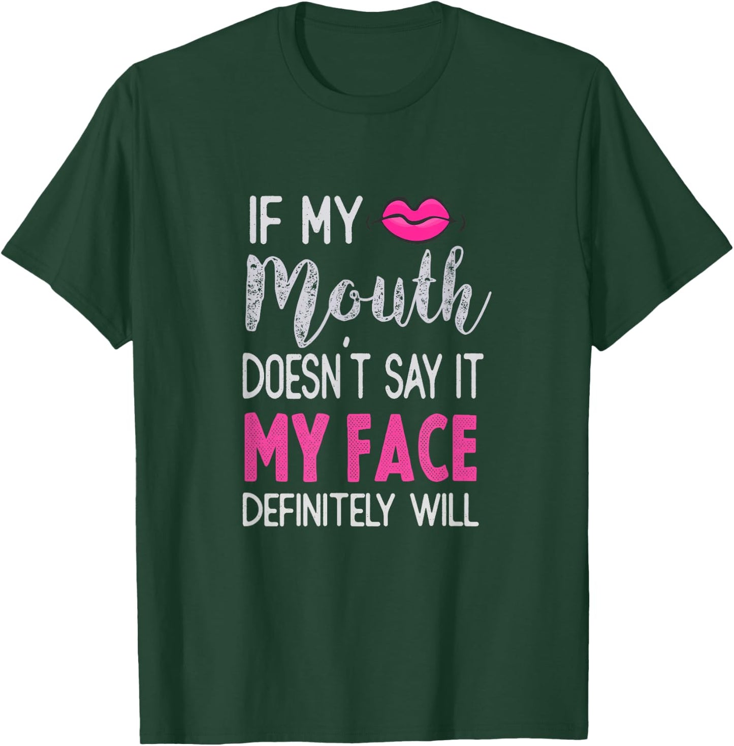 If My Mouth Doesn't Say It My Face Definitely Will T-Shirt - T-Shirt | Forest