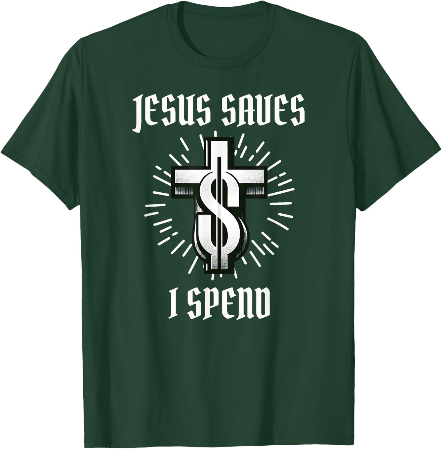 Jesus Saves I Spend Christian Funny Church T-Shirt - T-Shirt | Forest