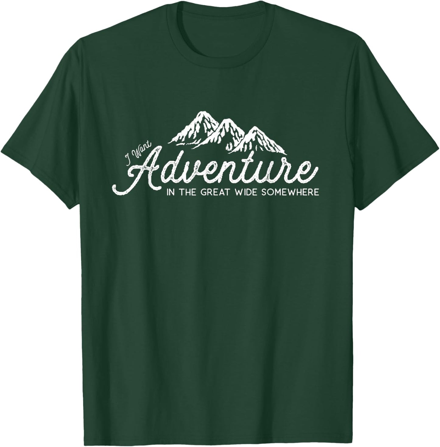 I Want Adventure In The Great Wide Somewhere T-Shirt - T-Shirt | Forest