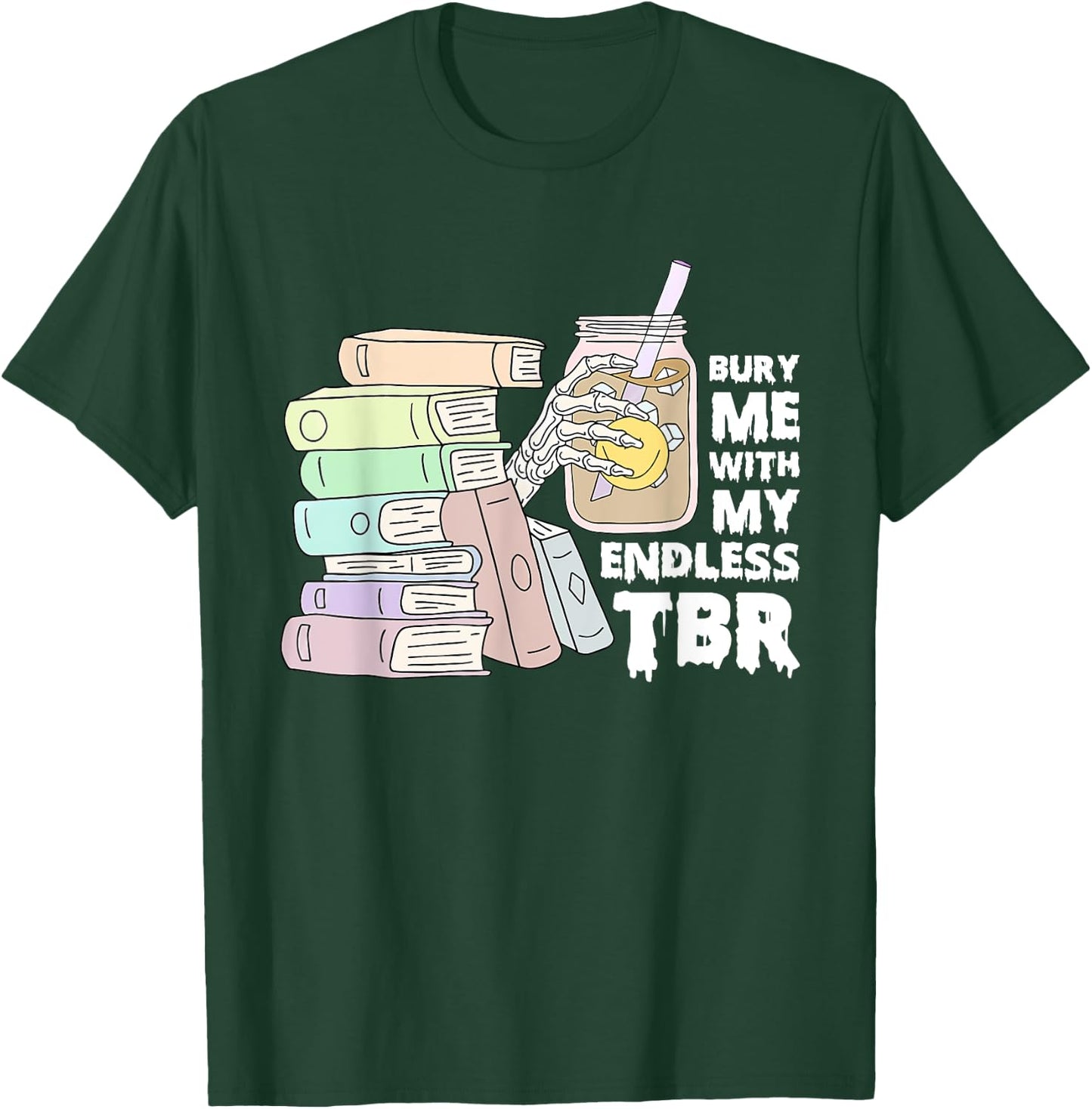 Bury Me With My Endless Tbr Apparel T-Shirt - T-Shirt | Forest