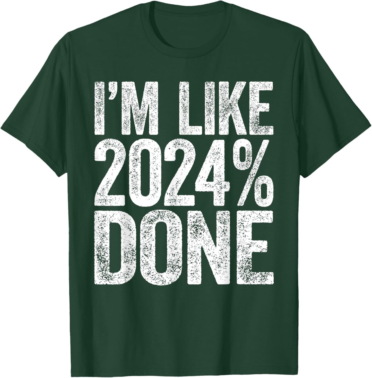 I'm Like 2024% Done Class Of 2024 Graduation Shirt T-Shirt - T-Shirt | Forest