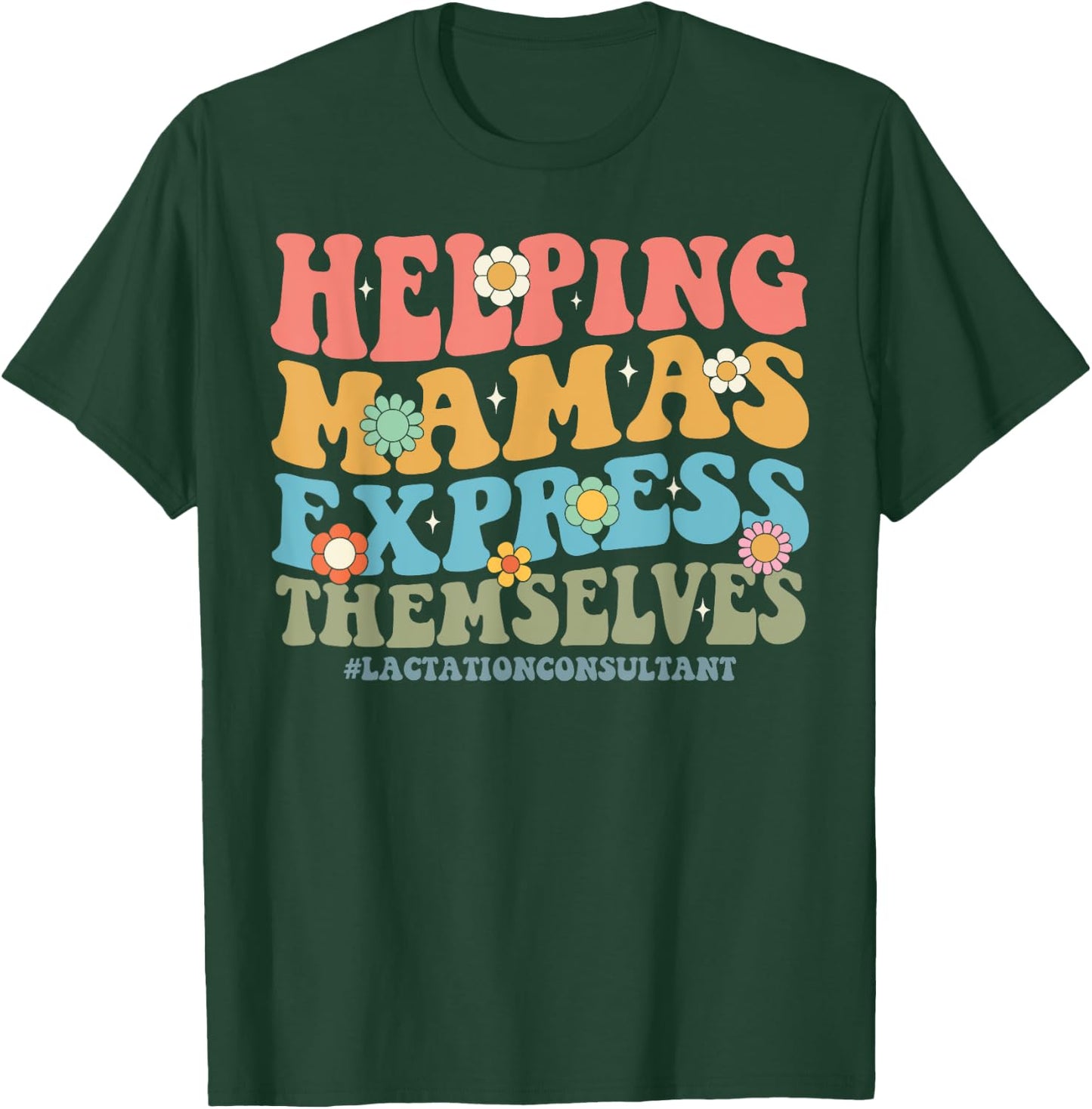 Helping Mamas Express Themselves Lactation Consultant Floral T-Shirt - T-Shirt | Forest